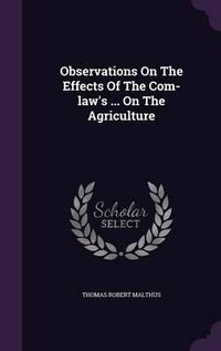 Cover image for Observations on the Effects of the Com-Law's ... on the Agriculture