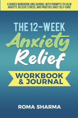 Cover image for The 12-Week Anxiety Relief Workbook
