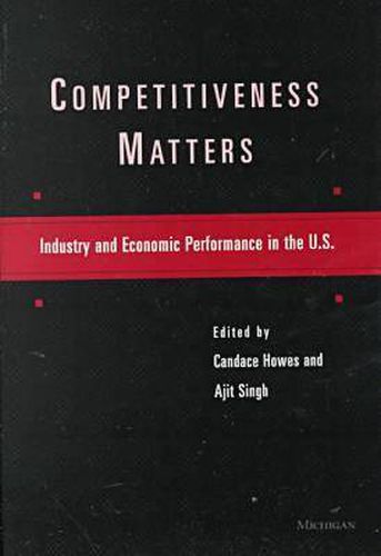 Cover image for Competitiveness Matters: Industry and Economic Performance in the U.S.