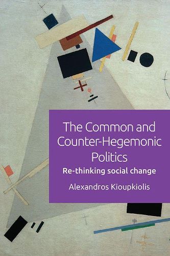 Cover image for The Common and Counter-Hegemonic Politics: Re-Thinking Social Change