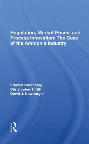 Regulation, Market Prices, and Process Innovation: The Case of the Ammonia Industry: The Case Of The Ammonia Industry