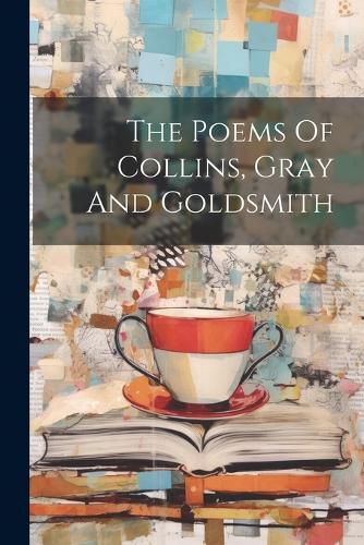 Cover image for The Poems Of Collins, Gray And Goldsmith