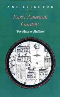 Cover image for Early American Gardens: For Meate or Medicine