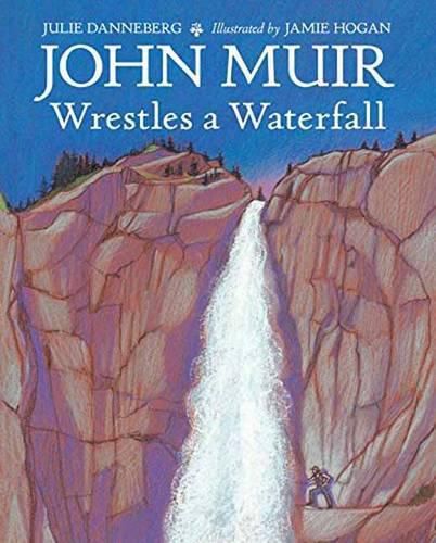 Cover image for John Muir Wrestles a Waterfall