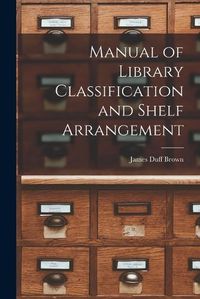 Cover image for Manual of Library Classification and Shelf Arrangement