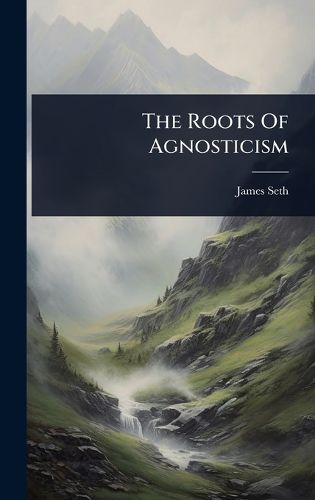 Cover image for The Roots Of Agnosticism