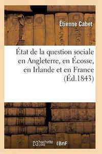 Cover image for Etat de la Question Sociale En Angleterre, En Ecosse, En Irlande Et En France