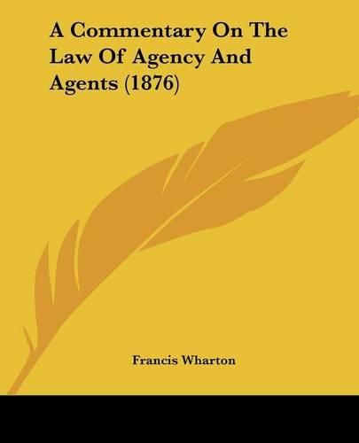 Cover image for A Commentary on the Law of Agency and Agents (1876)