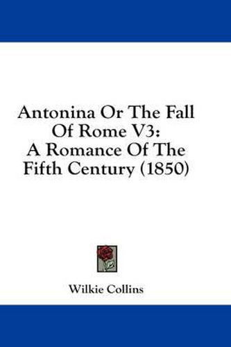 Cover image for Antonina or the Fall of Rome V3: A Romance of the Fifth Century (1850)