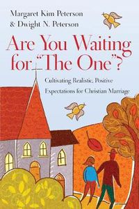 Cover image for Are You Waiting for  The One ? - Cultivating Realistic, Positive Expectations for Christian Marriage