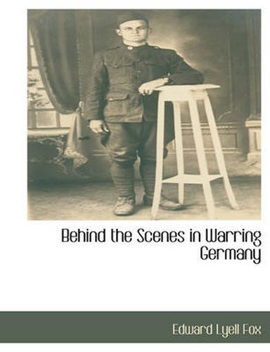 Cover image for Behind the Scenes in Warring Germany