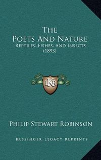 Cover image for The Poets and Nature: Reptiles, Fishes, and Insects (1893)