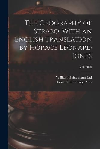 The Geography of Strabo. With an English Translation by Horace Leonard Jones; Volume 5