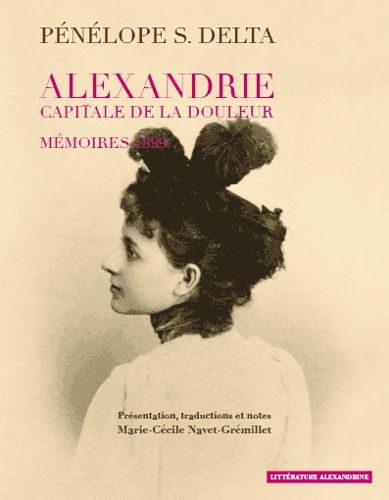 Cover image for Penelope S. Delta, Alexandrie, capitale de la douleur. Memoires 1899