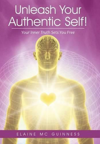 Cover image for Unleash Your Authentic Self!: Your Inner Truth Sets You Free