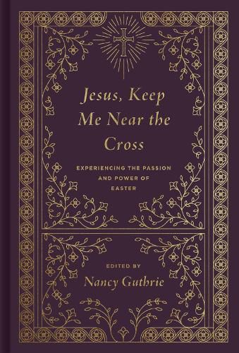 Cover image for Jesus, Keep Me Near the Cross: Experiencing the Passion and Power of Easter