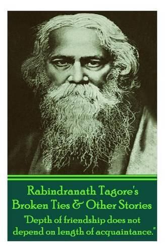 Rabindranath Tagore's Broken Ties & Other Stories: Depth of friendship does not depend on length of acquaintance.