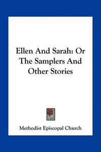 Cover image for Ellen and Sarah: Or the Samplers and Other Stories