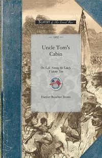 Cover image for Uncle Tom's Cabin Vol 2: Or, Life Among the Lowly. Volume Two