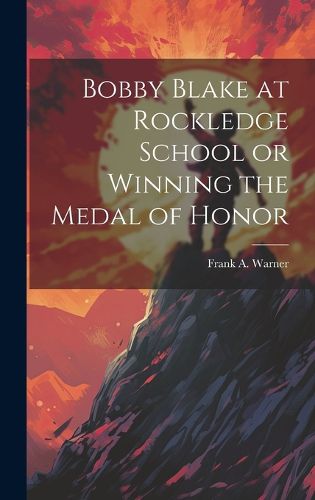 Cover image for Bobby Blake at Rockledge School or Winning the Medal of Honor