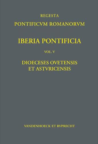 Iberia Pontificia V: Dioeceses Ovetensis et Asturicensis