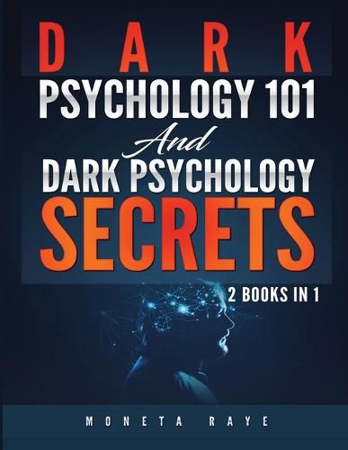 Cover image for Dark Psychology 101 AND Dark Psychology Secrets: 2 Books IN 1!