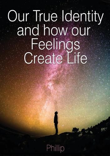 Cover image for Our True Identity and how our Feelings Create Life