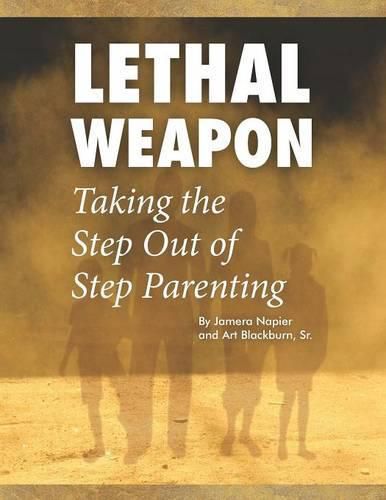 Cover image for Lethal Weapon-How to Take the Step Out of Step Parenting