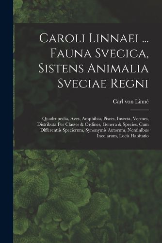 Cover image for Caroli Linnaei ... Fauna Svecica, Sistens Animalia Sveciae Regni