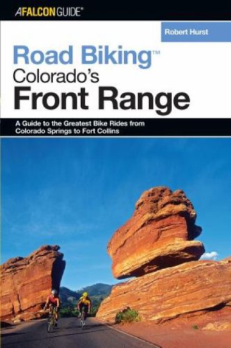 Cover image for Road Biking Colorado's Front Range: A Guide to the Greatest Bike Rides from Colorado Springs to Fort Collins