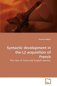 Cover image for Syntactic Development in the L2 Acquisition of French