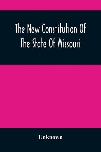 Cover image for The New Constitution Of The State Of Missouri
