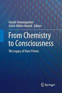 Cover image for From Chemistry to Consciousness: The Legacy of Hans Primas