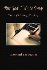 Cover image for But God! I Write Songs: Emmy's Story, Part 13