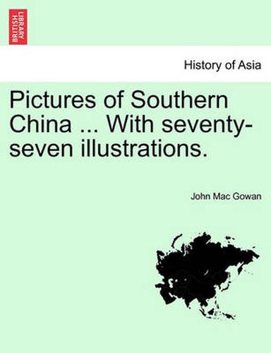 Cover image for Pictures of Southern China ... with Seventy-Seven Illustrations.