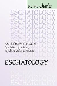 Cover image for Eschatology: A Critical History of the Doctrine of a Future Life in Israel, in Judaism, and in Christianity
