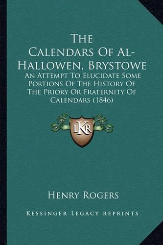 The Calendars of Al-Hallowen, Brystowe: An Attempt to Elucidate Some Portions of the History of the Priory or Fraternity of Calendars (1846)