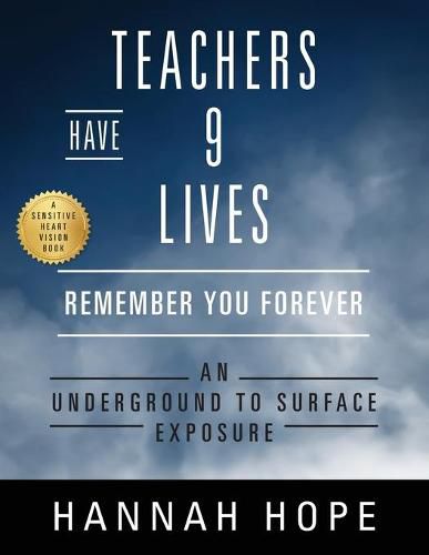 Teachers Have 9 Lives: Remember You Forever An Underground to Surface Exposure