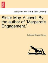 Cover image for Sister May. a Novel. by the Author of Margaret's Engagement..