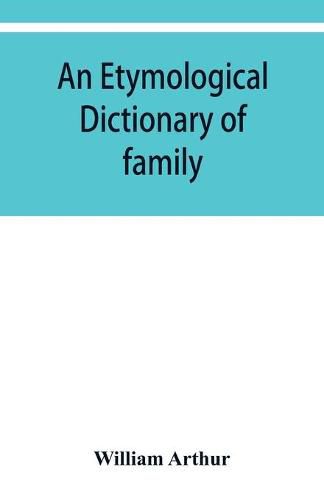 Cover image for An etymological dictionary of family and Christian names: with an essay on their derivation and import