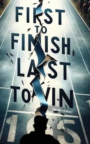 Cover image for First to Finish; Last to Win