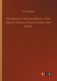 Cover image for Succession in the Presidency of the Church of Jesus Christ of Latter-Day Saints