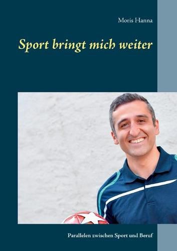 Cover image for Sport bringt mich weiter: Parallelen zwischen Sport und Beruf