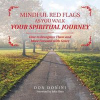 Cover image for Mindful Red Flags as You Walk Your Spiritual Journey: How to Recognize Them and Move Forward with Grace