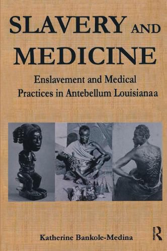 Cover image for Slavery and Medicine: Enslavement and Medical Practices in Antebellum Louisiana