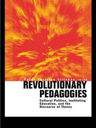 Cover image for Revolutionary Pedagogies: Cultural Politics, Education, and Discourse of Theory