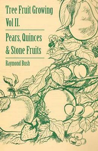 Tree Fruit Growing - Volume II. - Pears, Quinces And Stone Fruits