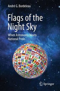 Cover image for Flags of the Night Sky: When Astronomy Meets National Pride