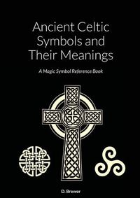 Cover image for Ancient Celtic Symbols and Their Meanings