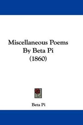 Cover image for Miscellaneous Poems By Beta Pi (1860)